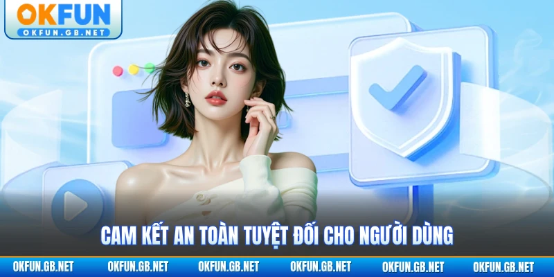 Chính Sách Bảo Mật OKFUN - Quy Định Quan Trọng 2 Cam kết an toàn cho người dùng