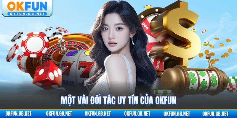 OKFUN 🎖️ Link Đón FIFA World Cup 2026 | Tải App Nhận 38888K 4 Một vài đối tác uy tín của OKFUN